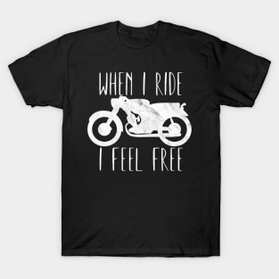 Motorcycle when i ride i feel free T-Shirt